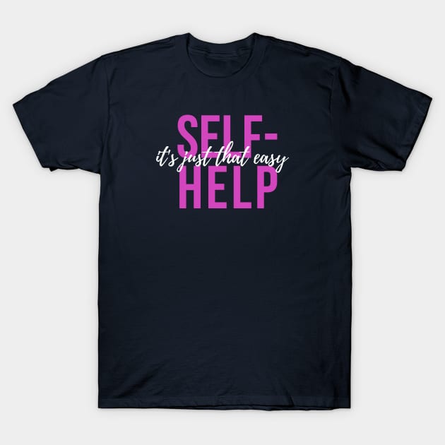 It's Just That Easy! T-Shirt by Go Help Yourself Podcast